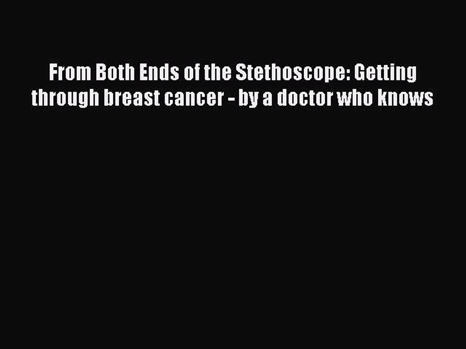 Read From Both Ends of the Stethoscope: Getting through breast cancer - by a doctor who knows