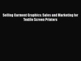 PDF Selling Garment Graphics: Sales and Marketing for Textile Screen Printers  Read Online