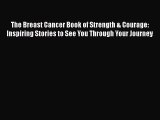 Read The Breast Cancer Book of Strength & Courage: Inspiring Stories to See You Through Your