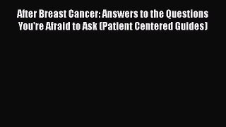 Read Books After Breast Cancer: Answers to the Questions You're Afraid to Ask (Patient Centered