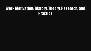 [Online PDF] Work Motivation: History Theory Research and Practice Free Books