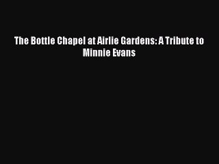 Download The Bottle Chapel at Airlie Gardens: A Tribute to Minnie Evans  EBook