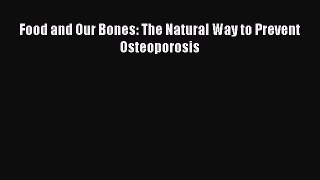 Read Books Food and Our Bones: The Natural Way to Prevent  Osteoporosis PDF Online