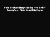 Read While the World Sleeps: Writing From the First Twenty Years Of the Global Aids Plague