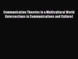 PDF Communication Theories in a Multicultural World (Intersections in Communications and Culture)