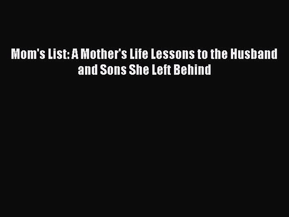 Download Books Mom's List: A Mother's Life Lessons to the Husband and Sons She Left Behind