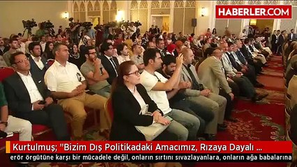 Kurtulmuş: "Bizim Dış Politikadaki Amacımız, Rızaya Dayalı Müzakerelerle Aradaki Sorunların...
