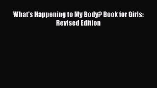Read What's Happening to My Body? Book for Girls: Revised Edition Ebook Free