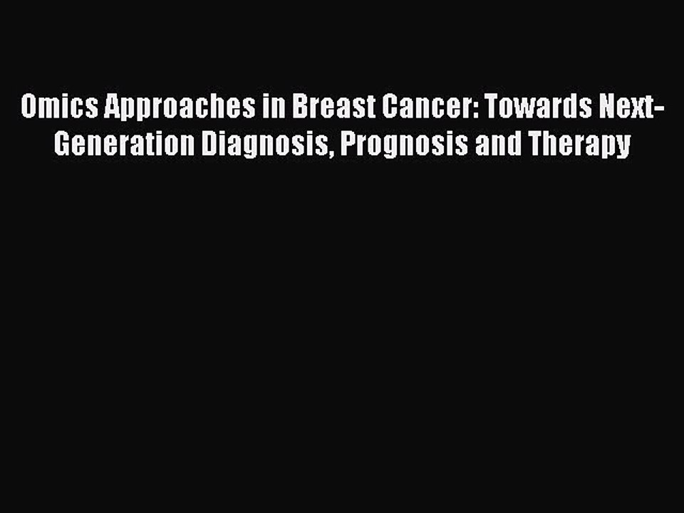 Read Books Omics Approaches in Breast Cancer: Towards Next-Generation Diagnosis Prognosis and