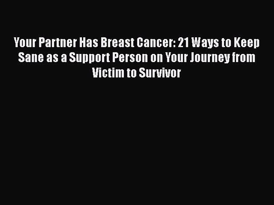 Read Books Your Partner Has Breast Cancer: 21 Ways to Keep Sane as a Support Person on Your