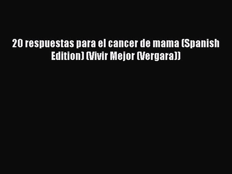 Read Books 20 respuestas para el cancer de mama (Spanish Edition) (Vivir Mejor (Vergara)) Ebook