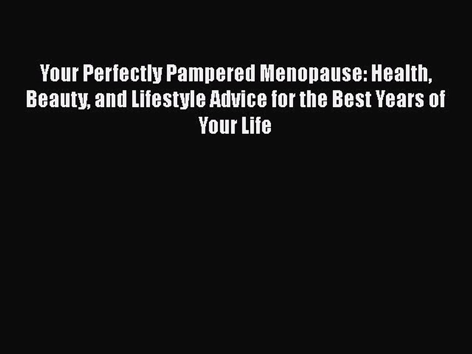 Read Books Your Perfectly Pampered Menopause: Health Beauty and Lifestyle Advice for the Best