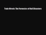 Download Train Wreck: The Forensics of Rail Disasters PDF Free