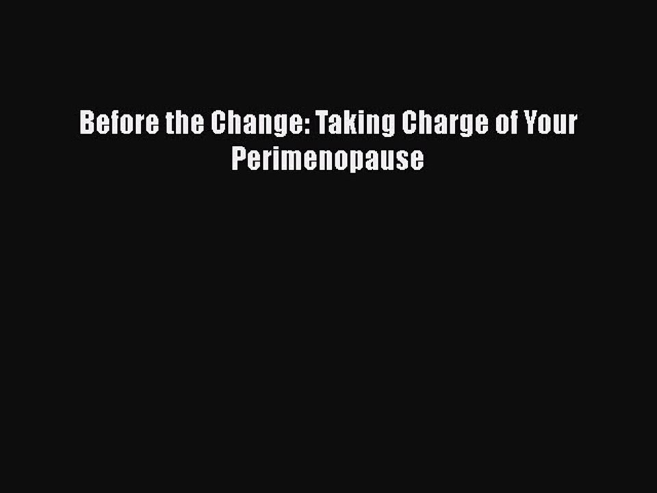 Read Books Before the Change: Taking Charge of Your Perimenopause E-Book Free
