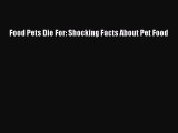 Download Food Pets Die For: Shocking Facts About Pet Food Ebook Free