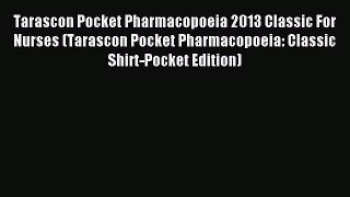Read Tarascon Pocket Pharmacopoeia 2013 Classic For Nurses (Tarascon Pocket Pharmacopoeia: