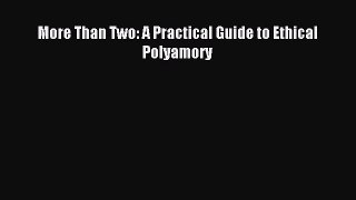 Read More Than Two: A Practical Guide to Ethical Polyamory Ebook Free