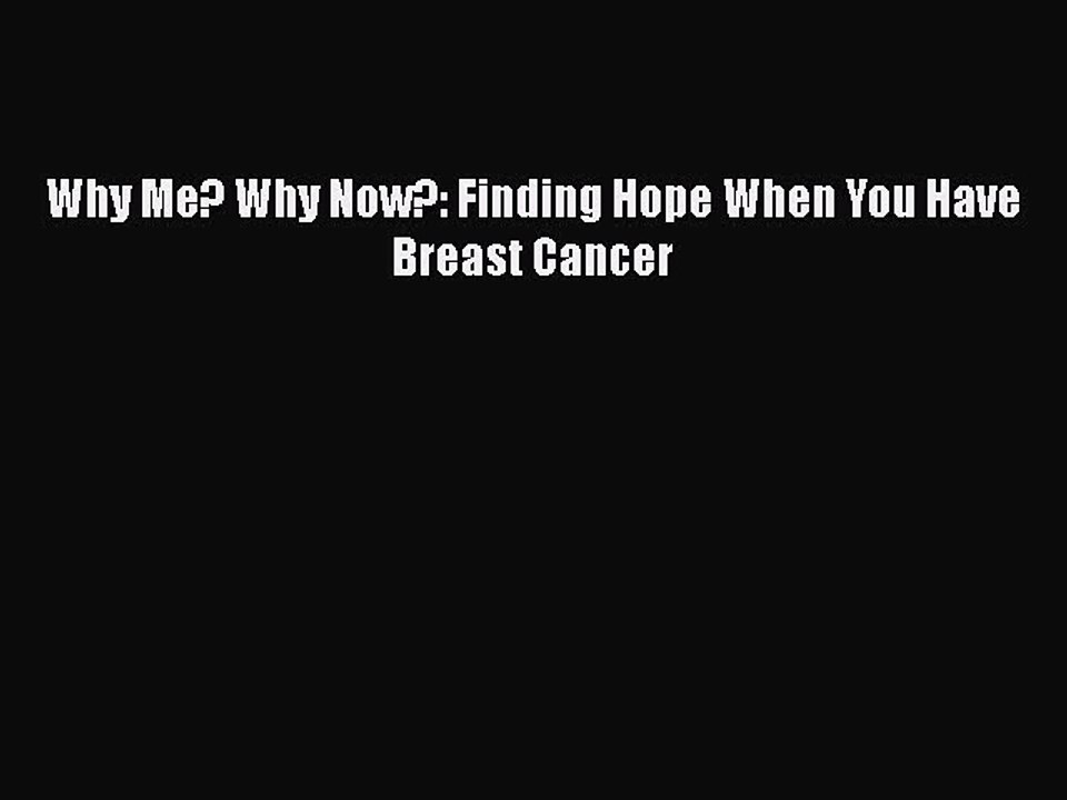 Read Why Me? Why Now?: Finding Hope When You Have Breast Cancer Ebook Free
