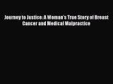 Download Journey to Justice: A Woman's True Story of Breast Cancer and Medical Malpractice