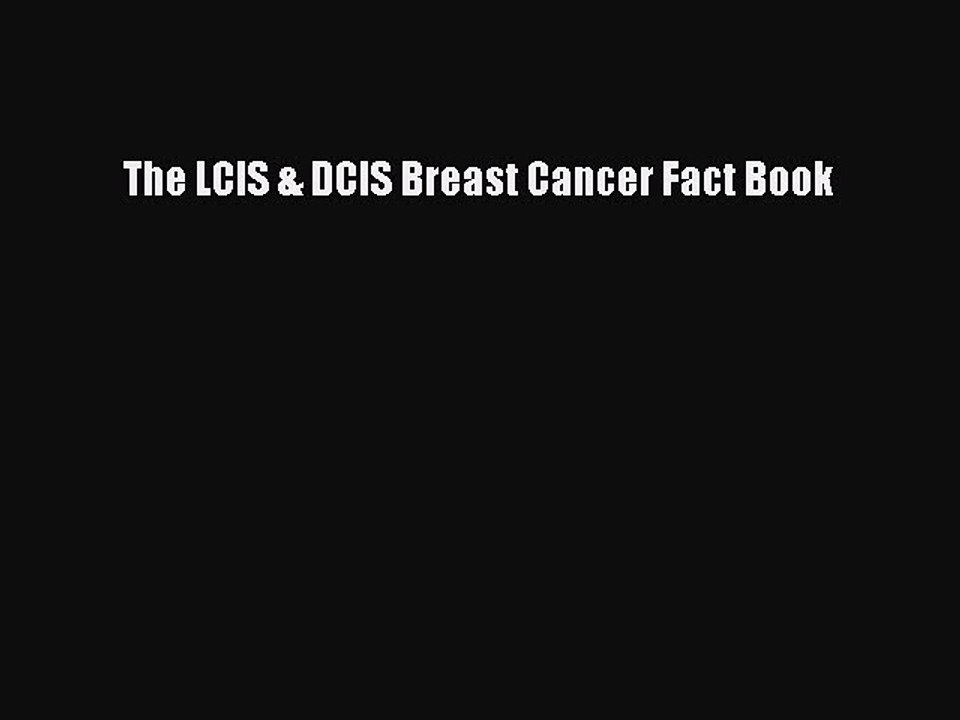 Download The LCIS & DCIS Breast Cancer Fact Book PDF Free