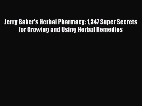 Read Jerry Baker's Herbal Pharmacy: 1347 Super Secrets for Growing and Using Herbal Remedies
