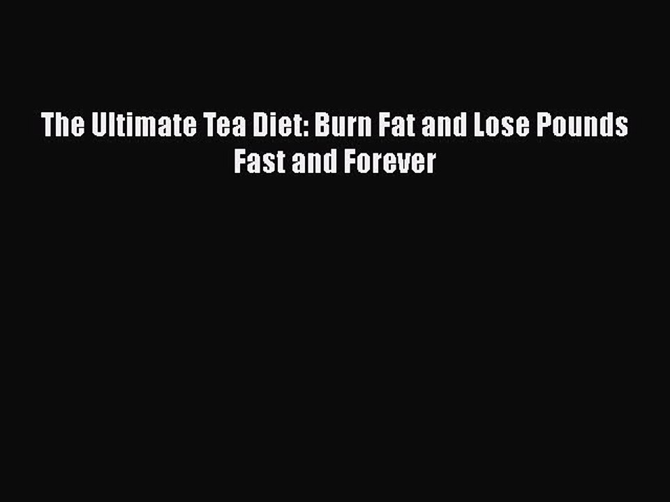 Download The Ultimate Tea Diet: Burn Fat and Lose Pounds Fast and Forever Ebook Free