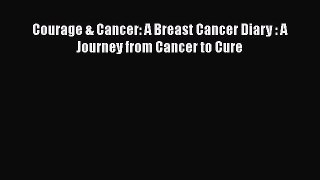 Read Books Courage & Cancer: A Breast Cancer Diary : A Journey from Cancer to Cure E-Book Free