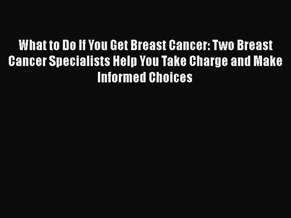 Read Books What to Do If You Get Breast Cancer: Two Breast Cancer Specialists Help You Take