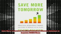 READ book  Save More Tomorrow Practical Behavioral Finance Solutions to Improve 401k Plans Full EBook