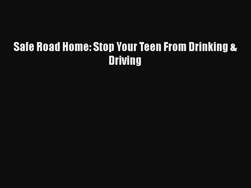 Read Books Safe Road Home: Stop Your Teen From Drinking & Driving ebook textbooks