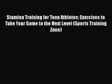 Read Books Stamina Training for Teen Athletes: Exercises to Take Your Game to the Next Level