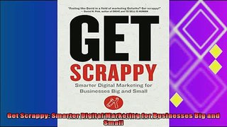 complete  Get Scrappy Smarter Digital Marketing for Businesses Big and Small