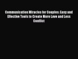 Read Communication Miracles for Couples: Easy and Effective Tools to Create More Love and Less