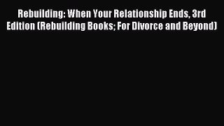 Read Rebuilding: When Your Relationship Ends 3rd Edition (Rebuilding Books For Divorce and