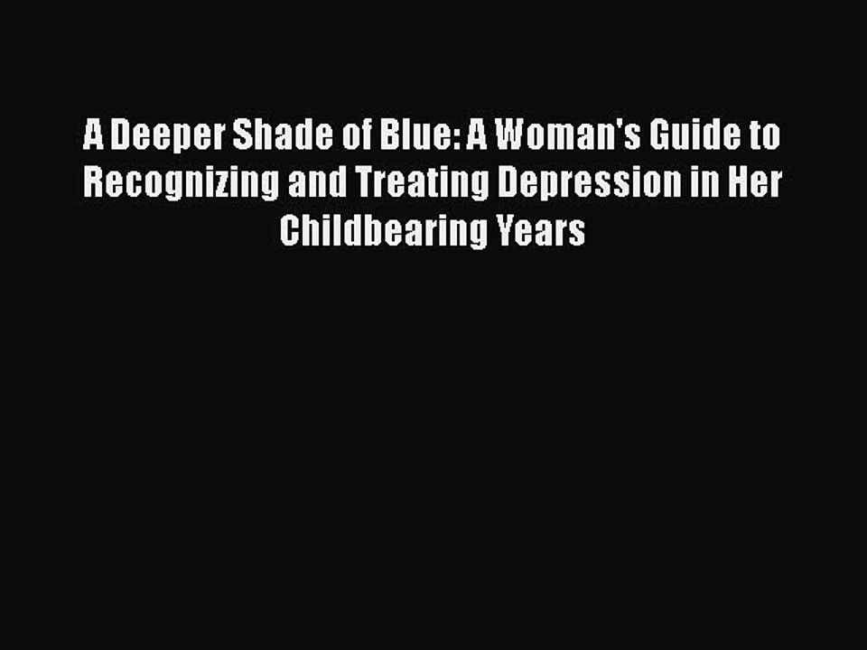 Read Books A Deeper Shade of Blue: A Woman's Guide to Recognizing and Treating Depression in