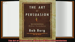 different   The Art of Persuasion Winning Without Intimidation