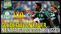 Gol de Cleiton Xavier na Narração de Oscar Ulisses - Palmeiras 1 x 0 Corinthians - Brasileirão 2016