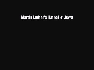 [PDF] Martin Luther's Hatred of Jews Read Full Ebook
