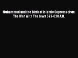 [PDF] Muhammad and the Birth of Islamic Supremacism: The War With The Jews 622-628 A.D. Read