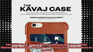 READ book  The KAVAJ Case How Two Former Amazon Employees Made Millions by Creating a Blueprint for Full Free