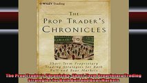 READ book  The Prop Traders Chronicles ShortTerm Proprietary Trading Strategies for Both Bull and Full Free