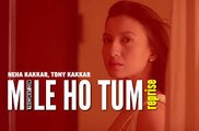 Mile Ho Tum-(OFFICIAL VIDEO) - Fever  Rajeev Khandelwal, Gauahar Khan, Gemma Atkinson & Caterina Murino Tony Kakkar