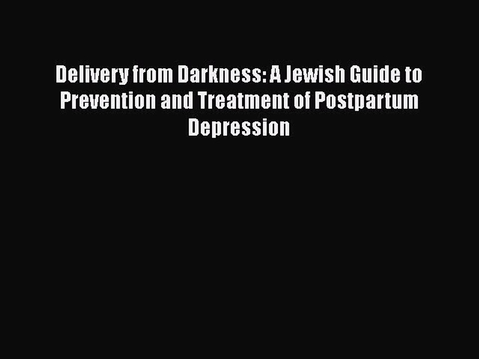 Read Books Delivery from Darkness: A Jewish Guide to Prevention and Treatment of Postpartum