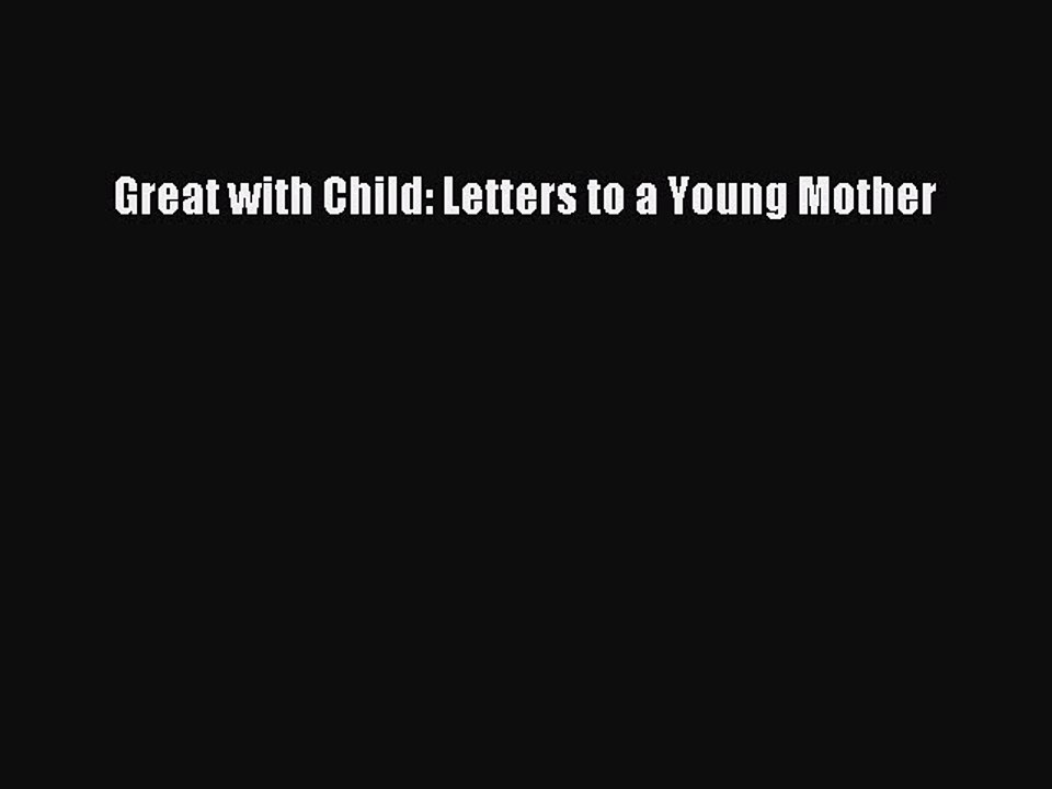 Read Books Great with Child: Letters to a Young Mother ebook textbooks