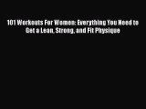 Read Books 101 Workouts For Women: Everything You Need to Get a Lean Strong and Fit Physique