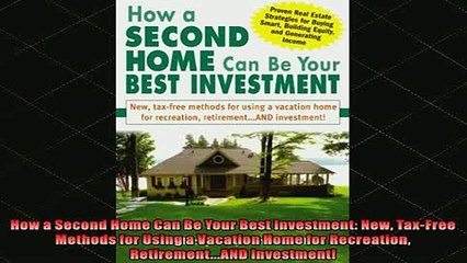 READ book  How a Second Home Can Be Your Best Investment New TaxFree Methods for Using a Vacation Full Free