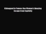 Get Pdf Kidnapped In Yemen One Woman S Amazing Escape From - 