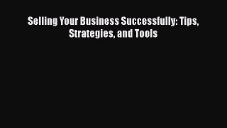 Download Selling Your Business Successfully: Tips Strategies and Tools PDF Free