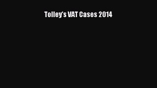 Read Tolley's VAT Cases 2014 Ebook Free