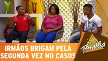 Irmãos brigam pela segunda vez no Casos de Família